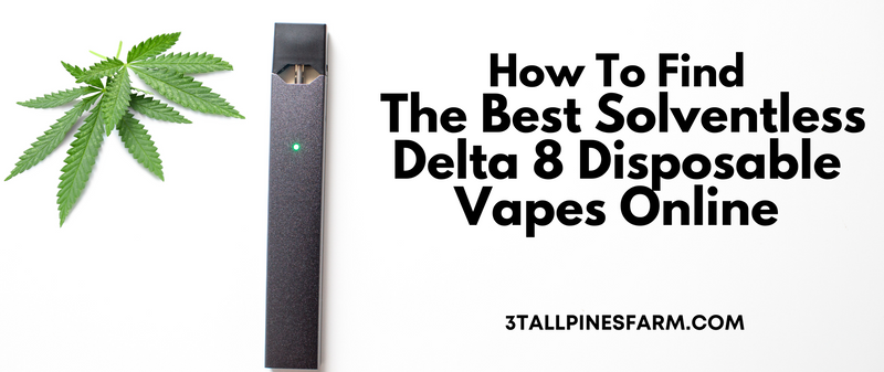 How To Find The Best Solventless Delta 8 Disposable Vapes Online